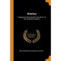 Waterloo: A Sequel to 'the Conscript', From the Fr. of Mm. Erckmann-Chatrian - Paperback