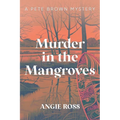 Murder in the Mangroves: A Pete Brown Mystery Book One - Paperback