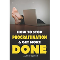 How To Stop Procrastination & Get More Done - Paperback