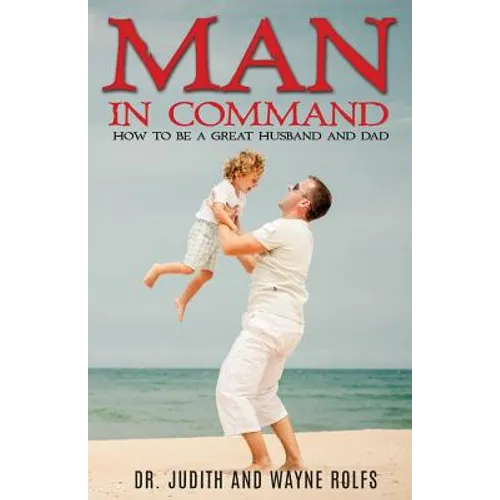 Man In Command: How To Be A Great Husband and Dad - Paperback