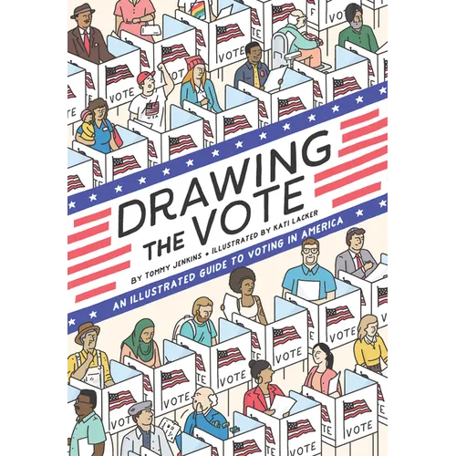 Drawing the Vote: An Illustrated Guide to Voting in America - Hardcover