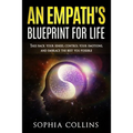 An Empath's Blueprint for Life: Take back your senses, control your emotions and embrace the best you possible - Paperback