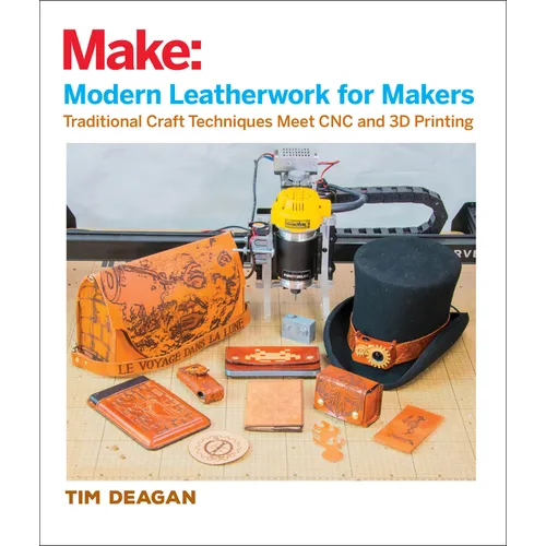 Modern Leatherwork for Makers: Traditional Craft Techniques Meet CNC and 3D Printing - Paperback