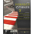 The Perfect Corner 2: A Driver's Step-by-Step Guide to Optimizing Complex Sections Through the Physics of Racing - Paperback