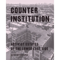 Counter Institution: Activist Estates of the Lower East Side - Paperback