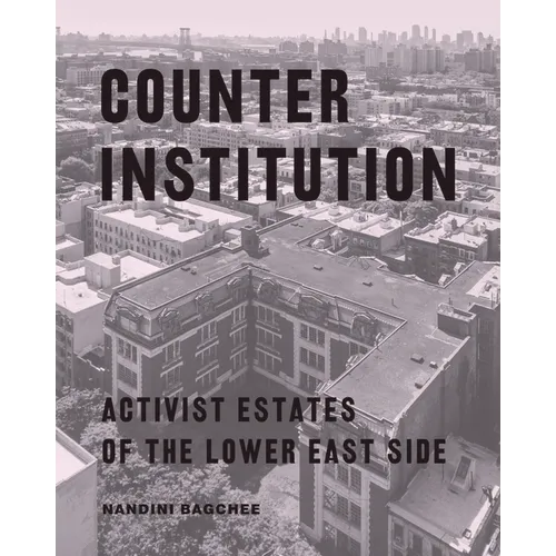 Counter Institution: Activist Estates of the Lower East Side - Paperback
