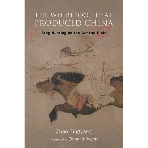 The Whirlpool That Produced China: Stag Hunting on the Central Plain - Hardcover