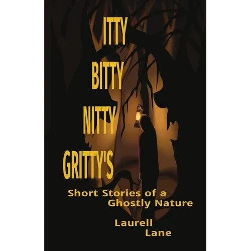 Itty Bitty Nitty Gritty's: Short Stories of a Ghostly Nature Laurell Lane - Paperback