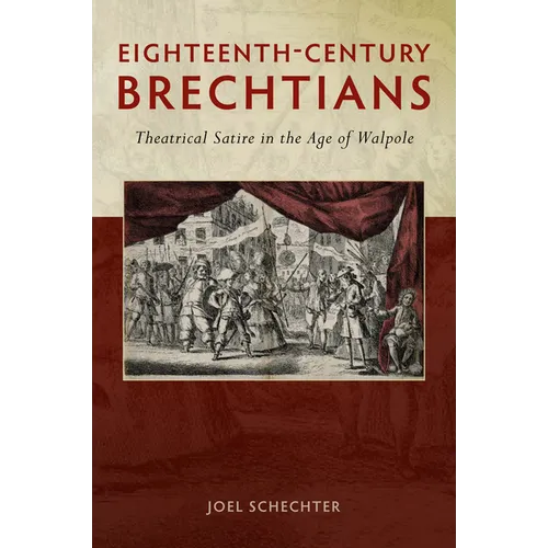 Eighteenth-Century Brechtians: Theatrical Satire in the Age of Walpole - Paperback