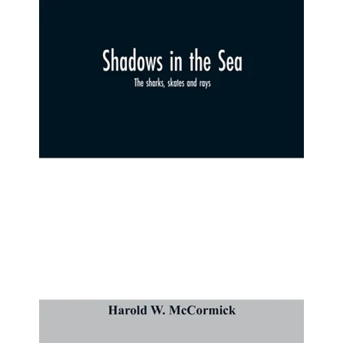 Shadows in the sea: the sharks, skates and rays - Paperback