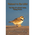 Raised to Be Wild: The Tale of a Great Lakes Piping Plover - Paperback