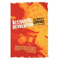 Accidental Revolution: The Story of Grunge - Paperback