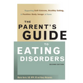The Parent's Guide to Eating Disorders: Supporting Self-Esteem, Healthy Eating, and Positive Body Image at Home - Hardcover