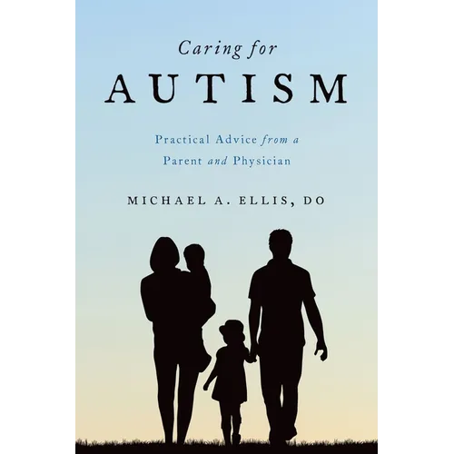 Caring for Autism: Practical Advice from a Parent and Physician - Paperback