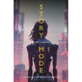 Story Mode: The Creative Writer's Guide to Narrative Video Game Design - Hardcover