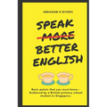 Speak More Better English: Basic points that you must know - Authored by a British primary school student in Singapore - Paperback