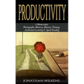 Productivity: 4 Manuscripts: Photographic Memory, Memory Training, Accelerated Learning & Speed Reading - Paperback