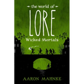 The World of Lore: Wicked Mortals - Hardcover