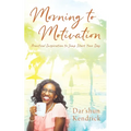 Morning to Motivation: Practical Inspiration to Jump Start Your Day - Paperback