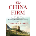 The China Firm: American Elites and the Making of British Colonial Society - Paperback