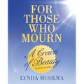 For Those Who Mourn: A Crown of Beauty instead of Ashes - Paperback