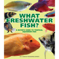 What Freshwater Fish?: A Buyer's Guide to Tropical Aquarium Fish - Paperback