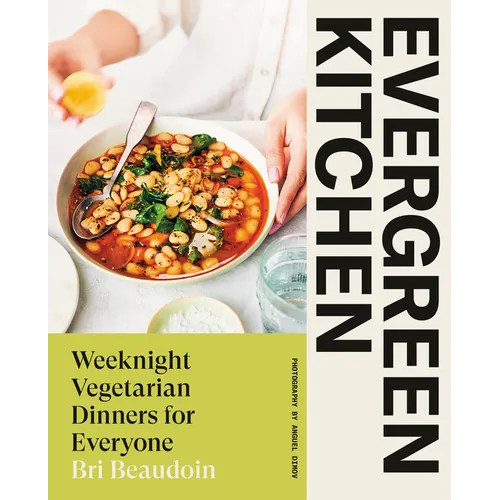 Evergreen Kitchen: Weeknight Vegetarian Dinners for Everyone - Hardcover