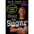 Blast the Sugar Out!: Lower Blood Sugar, Lose Weight, Live Better - Paperback