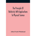The Principle Of Relativity With Applications To Physical Science - Paperback