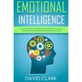 Emotional Intelligence: A 21- Day Step by Step Guide to Mastering Social Skills, Improve Your Relationships, and Boost Your EQ - Paperback