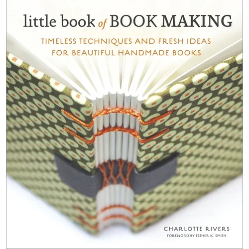 Little Book of Book Making: Timeless Techniques and Fresh Ideas for Beautiful Handmade Books - Hardcover