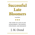 Successful Late Bloomers: The story of late-in-life achievement: the people, strategies and research - Hardcover