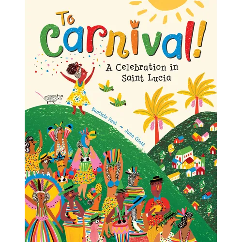 To Carnival!: A Celebration in Saint Lucia - Paperback