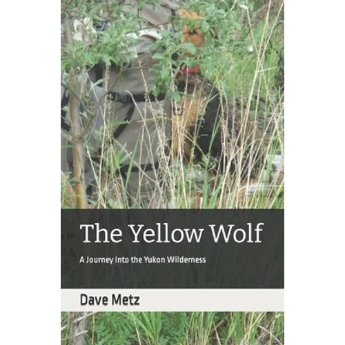 The Yellow Wolf: A Journey Into the Yukon Wilderness - Paperback