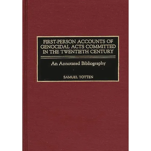 First-Person Accounts of Genocidal Acts Committed in the Twentieth Century: An Annotated Bibliography - Hardcover