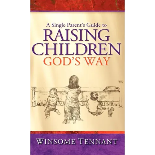 A Single Parent's Guide to Raising Children God's Way - Hardcover
