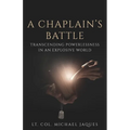A Chaplain's Battle: Transcending Powerlessness in an Explosive World - Paperback
