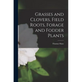 Grasses and Clovers, Field Roots, Forage and Fodder Plants [microform] - Paperback