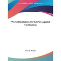 World Revolution Or the Plot Against Civilization - Hardcover