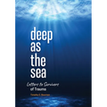 Deep as the Sea: Letters to Survivors of Trauma - Paperback