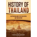 History of Thailand: A Captivating Guide to the Thai People and Their History - Paperback