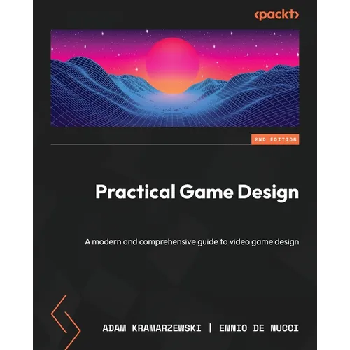 Practical Game Design - Second Edition: A modern and comprehensive guide to video game design - Paperback