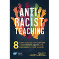 Anti-Racist Teaching: 8 Steps to Build a Framework for Diversity, Equity, and Inclusion in Your School - Paperback