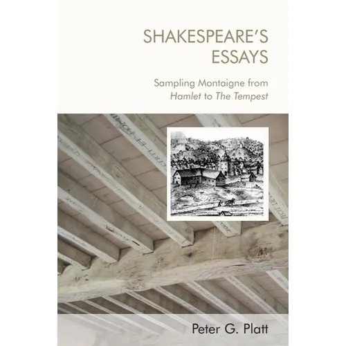 Shakespeare's Essays: Sampling Montaigne from Hamlet to the Tempest - Paperback