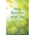 Stay, Breathe with Me: The Gift of Compassionate Medicine - Paperback