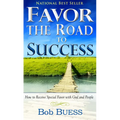 Favor, the Road to Success: How to Receive Special Favor with God and People - Paperback