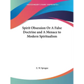 Spirit Obsession Or A False Doctrine and A Menace to Modern Spiritualism - Paperback