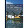 Oyster Farming in Prince Edward Island [microform] - Paperback