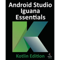 Android Studio Iguana Essentials - Kotlin Edition - Paperback