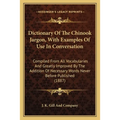 Dictionary Of The Chinook Jargon, With Examples Of Use In Conversation: Compiled From All Vocabularies And Greatly Improved By The Addition Of Necessa - Paperback